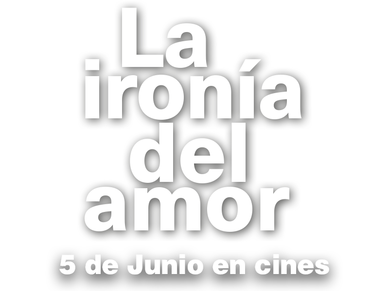 LA IRONÍA DEL AMOR